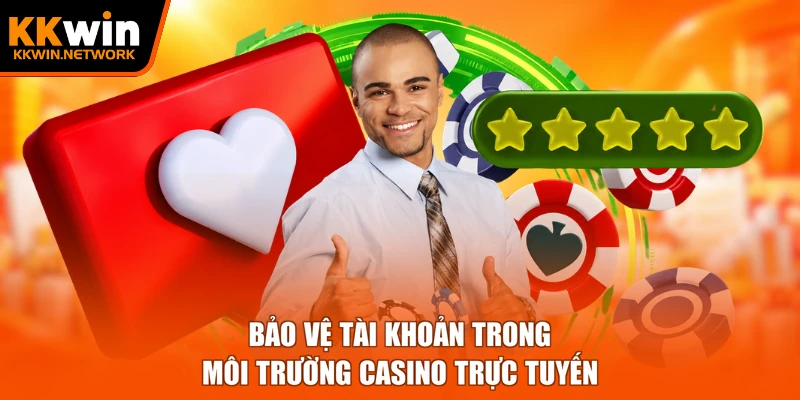 Bảo vệ tài khoản trong môi trường casino trực tuyến