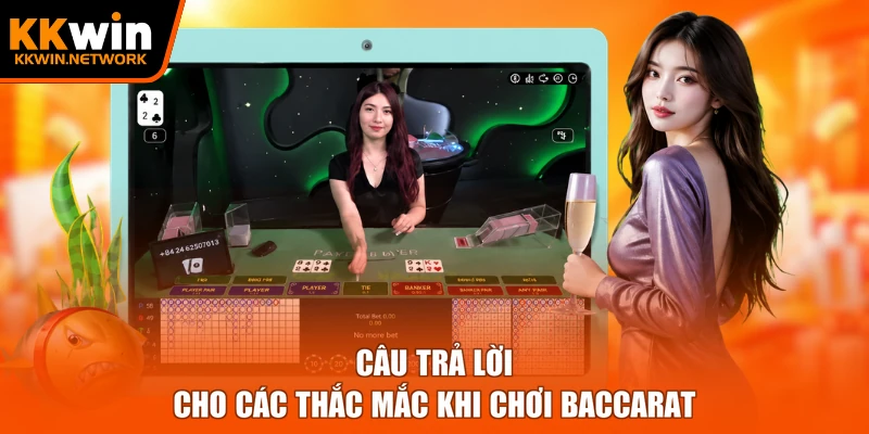 Câu trả lời cho các thắc mắc khi chơi Baccarat