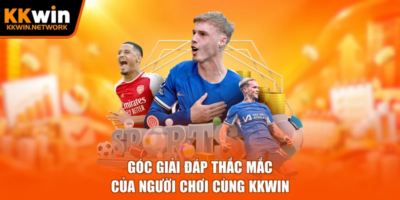 Góc giải đáp thắc mắc của người chơi cùng KKWIN