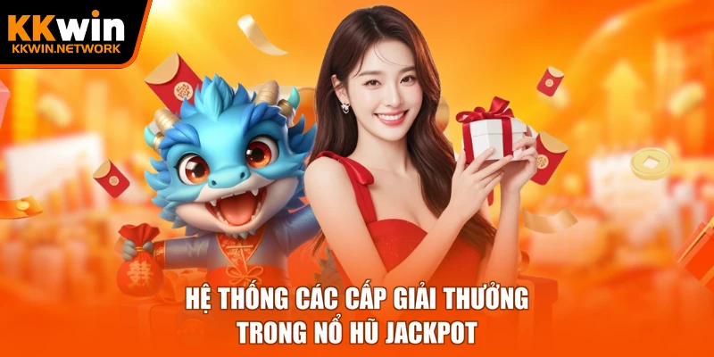Hệ thống các cấp giải thưởng trong nổ hũ jackpot