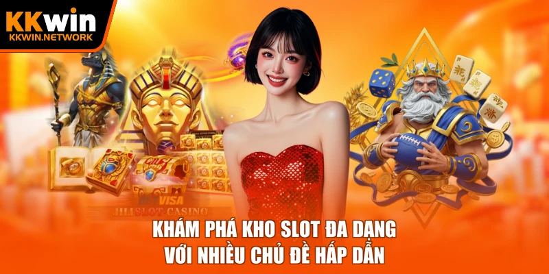 Khám phá kho slot đa dạng với nhiều chủ đề hấp dẫn