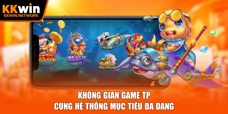 Không gian game TP cùng hệ thống mục tiêu đa dạng