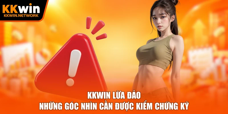 KKWIN Lừa Đảo - Những Góc Nhìn Cần Được Kiểm Chứng Kỹ