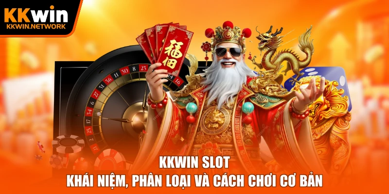 KKWIN Slot - Khái Niệm, Phân Loại Và Cách Chơi Cơ Bản