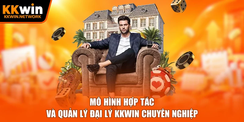Mô hình hợp tác và quản lý đại lý KKWIN chuyên nghiệp