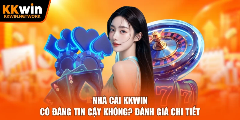 Nhà Cái KKWIN Có Đáng Tin Cậy Không? Đánh Giá Chi Tiết