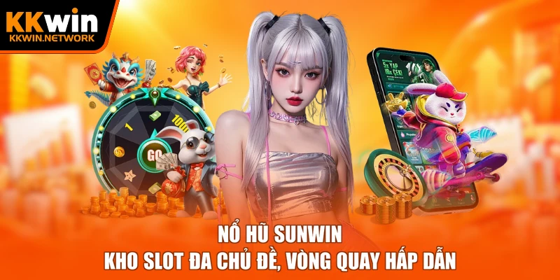 Nổ Hũ Sunwin – Kho Slot Đa Chủ Đề, Vòng Quay Hấp Dẫn