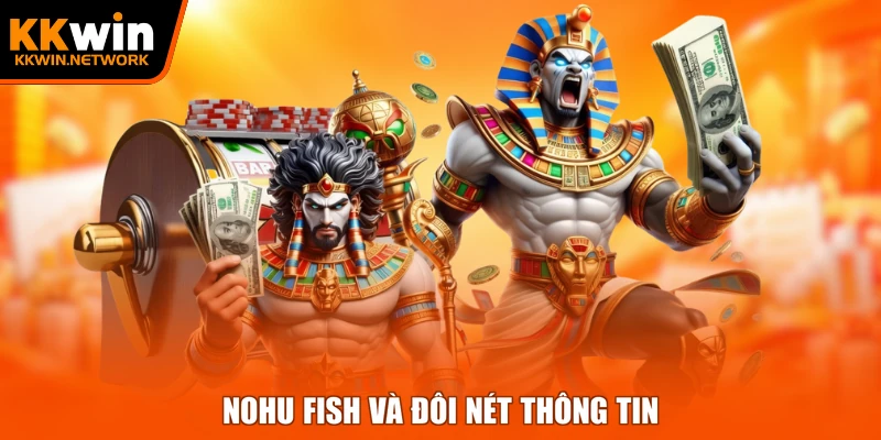nohu fish và đôi nét thông tin
