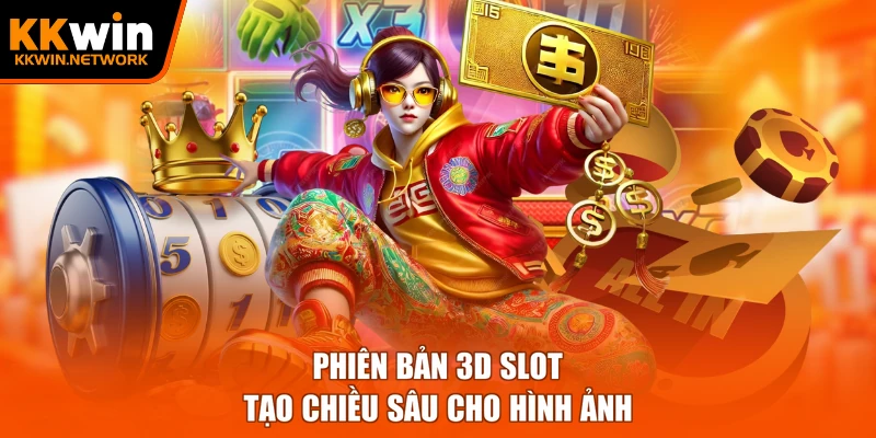 Phiên bản 3D slot tạo chiều sâu cho hình ảnh