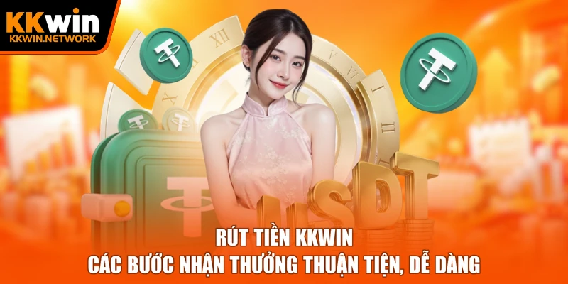 Rút Tiền KKWIN – Các Bước Nhận Thưởng Thuận Tiện, Dễ Dàng