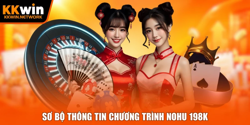 Sơ bộ thông tin chương trình nohu 198k