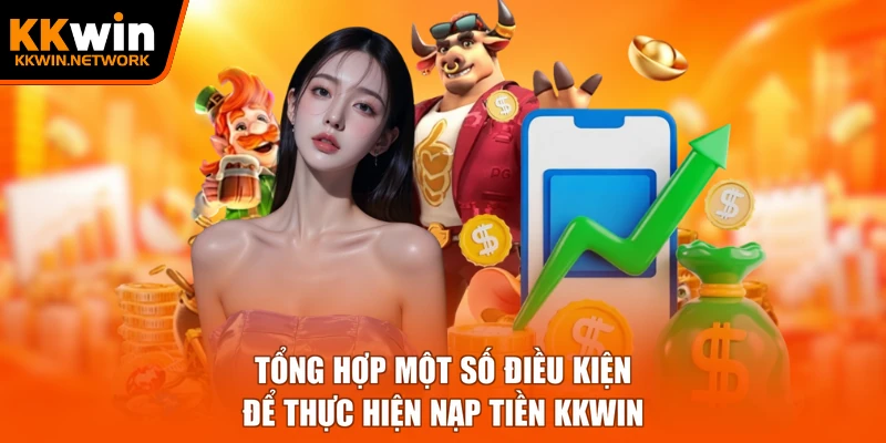 Tổng hợp một số điều kiện để thực hiện nạp tiền KKWIN