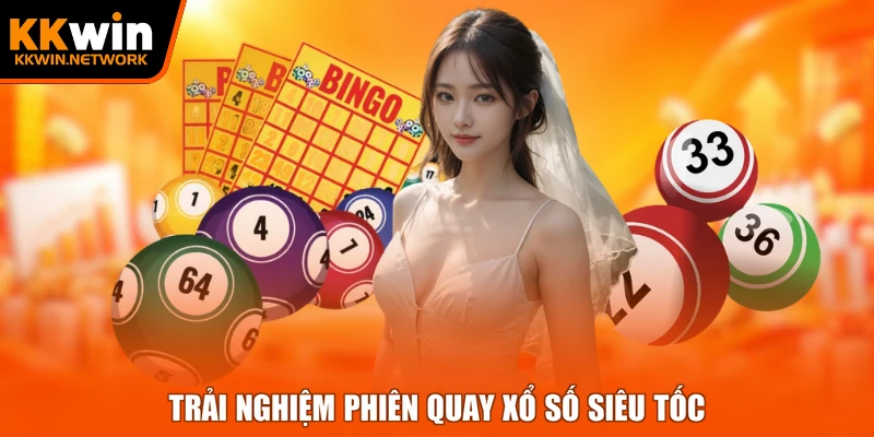 Trải nghiệm phiên quay xổ số siêu tốc