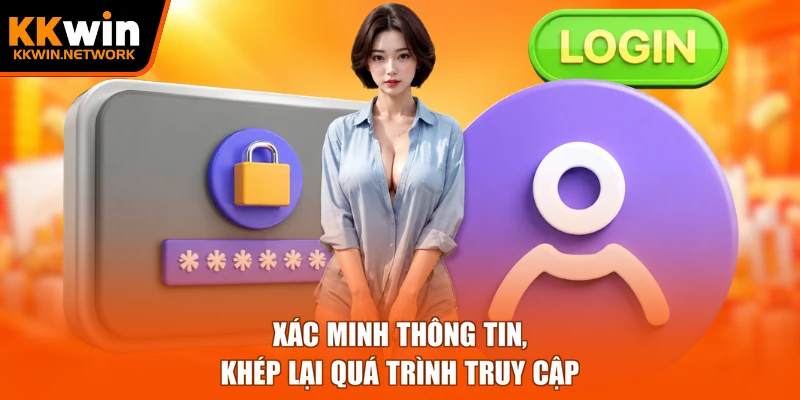 Xác minh thông tin, khép lại quá trình truy cập